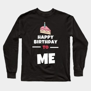 Happy Birthday To Me Design Long Sleeve T-Shirt